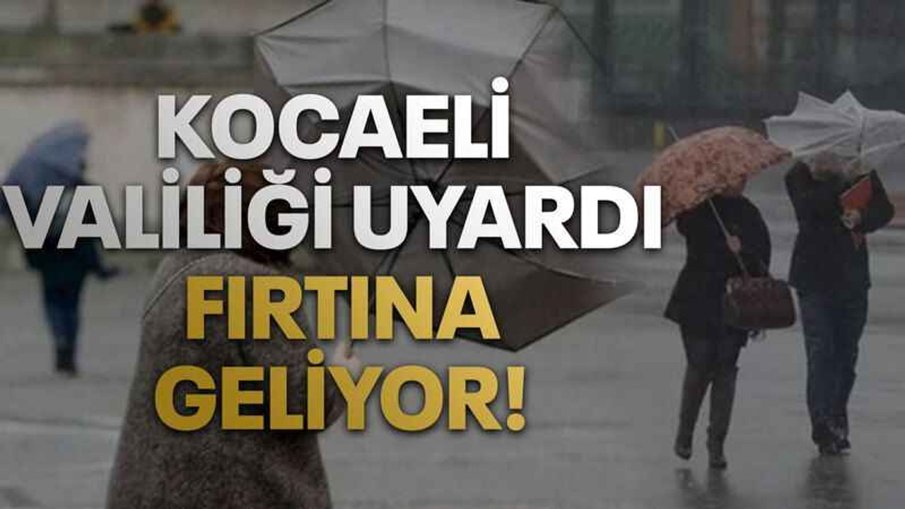 Kocaeli Valiliği uyardı, Fırtına geliyor!
